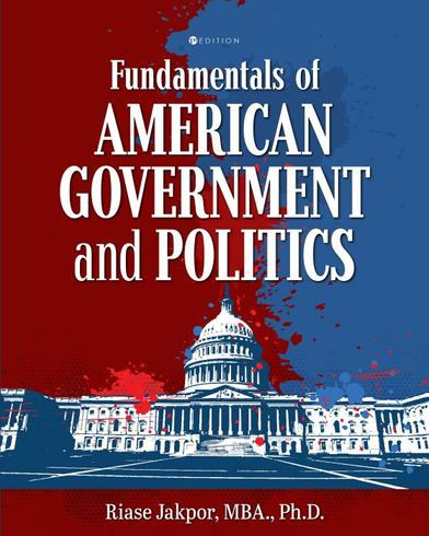 Fundumentals of American Government and Politics by Raise Jackpor, MBA., Ph.D.